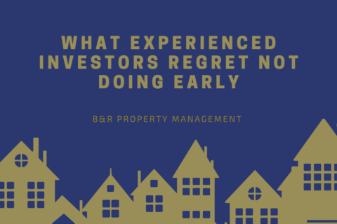 B&R Property Management - What Experienced Investors Regret Not Doing Early
