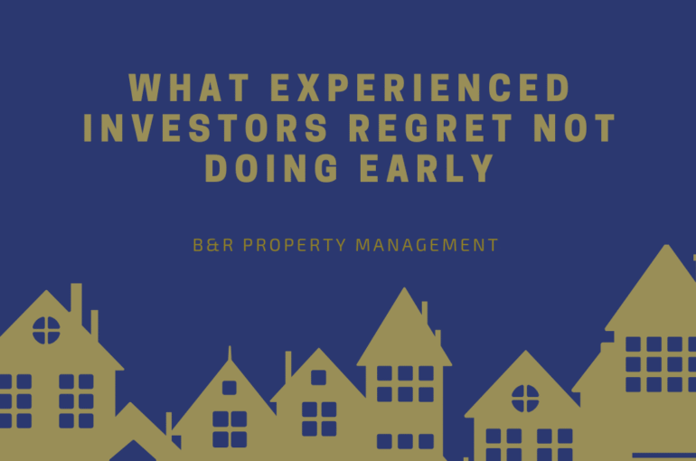 B&R Property Management - What Experienced Investors Regret Not Doing Early
