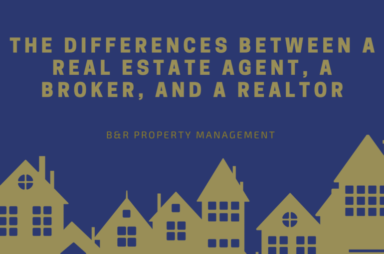 Dark blue background with silhouettes of houses along the bottom. Bold yellow text reads 'The Differences Between a Real Estate Agent, a Broker, and a Realtor' Below, smaller text says 'B&R Property Management.'