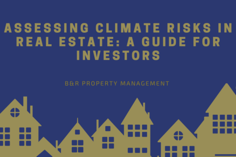 Dark blue background with silhouettes of houses along the bottom. Bold yellow text reads 'Assessing Climate Risks in Real Estate: A Guide for Investors.' Below, smaller text says 'B&R Property Management.