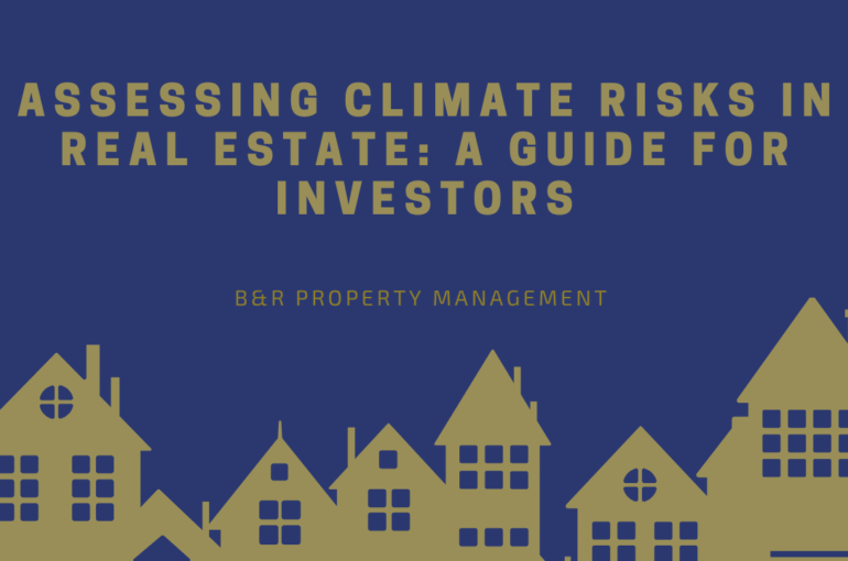 Dark blue background with silhouettes of houses along the bottom. Bold yellow text reads 'Assessing Climate Risks in Real Estate: A Guide for Investors.' Below, smaller text says 'B&R Property Management.